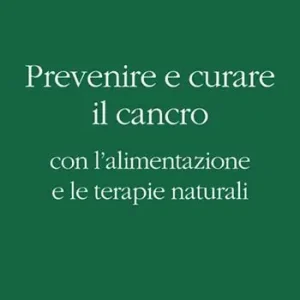 Saldi Prevenire e curare il cancro con l‘alimentazione e le terapie naturali