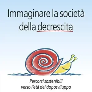 Immaginare la società della decrescita. Percorsi sostenibili verso l‘età del doposviluppo Promozione