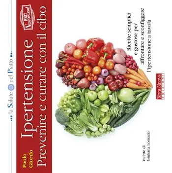 Ipertensione prevenire e curare con il cibo. Ricette semplici e gustose per affrontare e sconfiggere l‘ipertensione a tavola Reso Gratuito