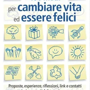 100 modi per cambiare vita ed essere felici. Proposte, esperienze, riflessioni, link e contatti per un‘esistenza più felice a impatto zero Offerta Limitata