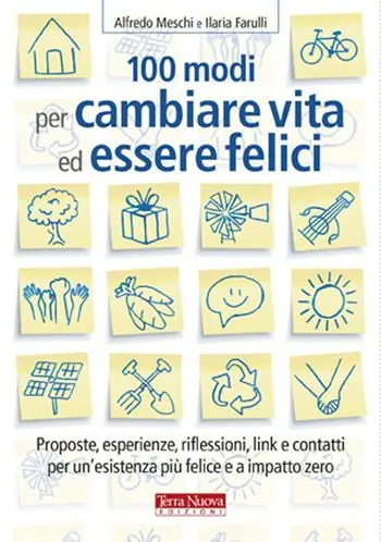 100 modi per cambiare vita ed essere felici. Proposte, esperienze, riflessioni, link e contatti per un‘esistenza più felice a impatto zero Offerta Limitata