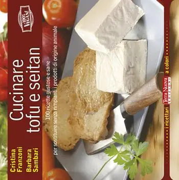 Cucinare tofu e seitan. 100 ricette gustose e sane per sostituire senza rimpianti i prodotti di origine animale Saldi