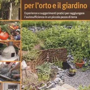 Ultimissimo Modello Permacultura per l‘orto e il giardino. Esperienze e suggerimenti pratici per raggiungere l‘autosufficienza in un piccolo pezzo di terra