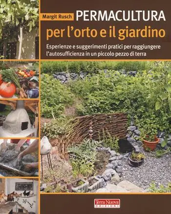 Ultimissimo Modello Permacultura per l‘orto e il giardino. Esperienze e suggerimenti pratici per raggiungere l‘autosufficienza in un piccolo pezzo di terra
