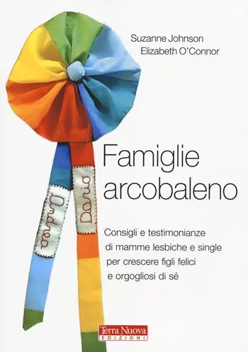 Prezzo Basso Famiglie arcobaleno. Consigli e testimonianze di mamme lesbiche e single per crescere figli felici e orgogliosi di sé