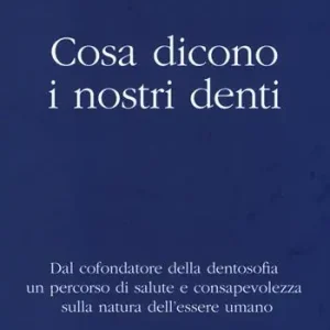 Saldi Cosa dicono i nostri denti. Dal cofondatore della dentosofia un percorso di salute e consapevolezza sulla natura dell‘essere umano