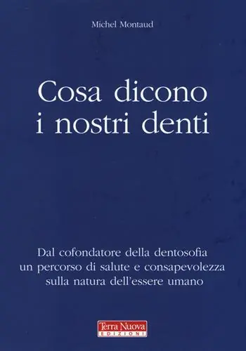 Saldi Cosa dicono i nostri denti. Dal cofondatore della dentosofia un percorso di salute e consapevolezza sulla natura dell‘essere umano