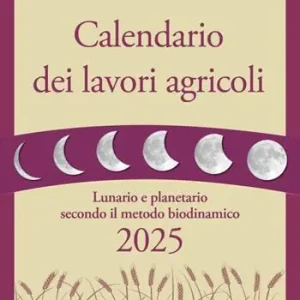 Calendario dei lavori agricoli 2025. Lunario e planetario secondo il metodo biodinamico Prezzo Ridotto