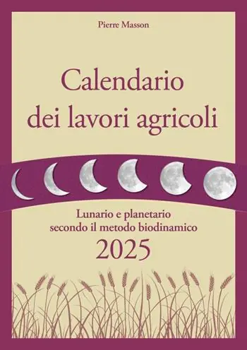 Calendario dei lavori agricoli 2025. Lunario e planetario secondo il metodo biodinamico Prezzo Ridotto
