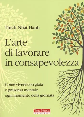 L‘arte di lavorare in consapevolezza. Come vivere con gioia e presenza mentale ogni momento della giornata Nuova Collezione