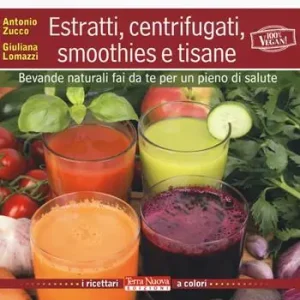 Solo Oggi Estratti, centrifugati, smoothies e tisane. Bevande naturali fai da te per un pieno di salute