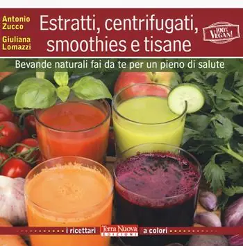 Solo Oggi Estratti, centrifugati, smoothies e tisane. Bevande naturali fai da te per un pieno di salute