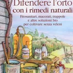 Difendere l‘orto con i rimedi naturali. Fitosanitari, macerati, trappole e altre soluzioni bio per coltivare senza veleni Prezzo Basso