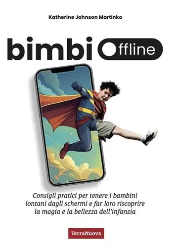 Bimbi offline. Consigli pratici per tenere i bambini lontani dagli schermi e far loro riscoprire la magia e la bellezza dell‘infanzia Di Tendenza