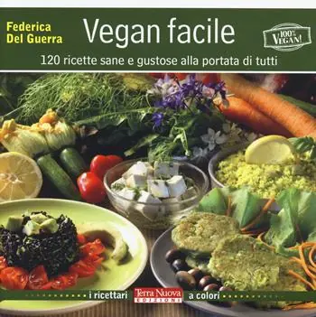 Vegan facile. 120 ricette sane e gustose alla portata di tutti. Ediz. illustrata Reso Gratuito