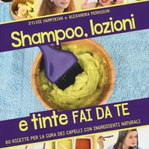 Compra Online Shampoo, lozioni e tinte fai da te. 80 ricette per la cura dei capelli con ingredienti naturali
