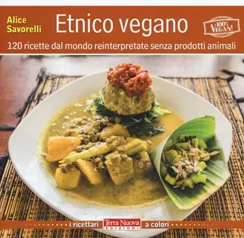 Nuova Collezione Etnico vegano. 120 ricette dal mondo reinterpretate senza prodotti animali