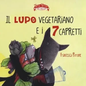 Il lupo vegetariano e i 7 capretti. Ediz. illustrata Soddisfatti O Rimborsati