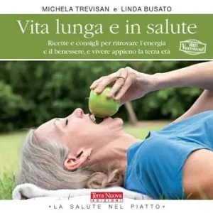 Vita lunga e in salute. Ricette e consigli per ritrovare l‘energia e il benessere, e vivere appieno la terza età Consegna Rapida