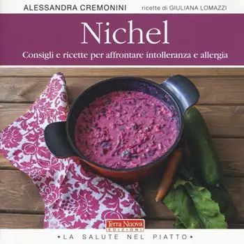 Nichel. Consigli e ricette per affrontare intolleranza e allergia Compra Online