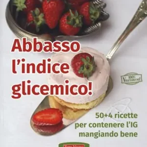 Di Tendenza Abbasso l‘indice glicemico! 50+4 ricette per contenere l‘IG mangiando bene