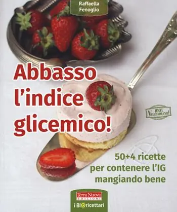 Di Tendenza Abbasso l‘indice glicemico! 50+4 ricette per contenere l‘IG mangiando bene