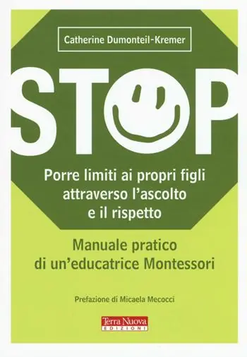 Stop. Porre limiti ai propri figli attraverso l‘ascolto e il rispetto. Manuale pratico di un‘educatrice Montessori Reso Gratuito