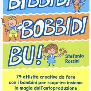 Bidibibodibibù! 79 attività creative da fare con i bambini per scoprire insieme la magia dell‘autoproduzione Consegna Rapida