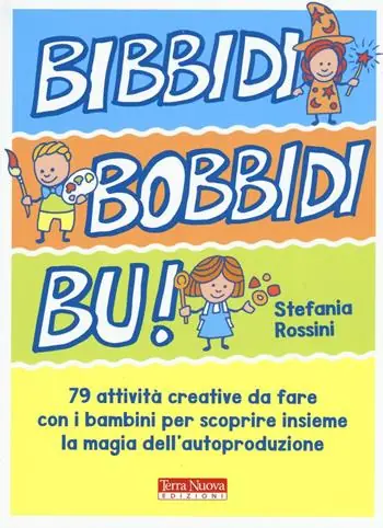 Bidibibodibibù! 79 attività creative da fare con i bambini per scoprire insieme la magia dell‘autoproduzione Consegna Rapida