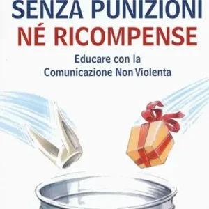 Senza punizioni né ricompense. Educare con la comunicazione non violenta Prezzo Di Fabbrica