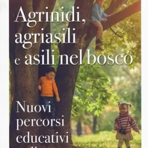 Agrinidi, agriasili e asili nel bosco. Nuovi percorsi educativi nella natura Compra Online
