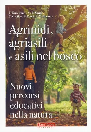 Agrinidi, agriasili e asili nel bosco. Nuovi percorsi educativi nella natura Compra Online