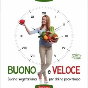 Buono e veloce. Cucina vegetariana per chi ha poco tempo Promo Stagionale