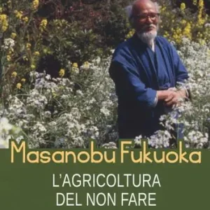 Ultimissimo Modello Masanobu Fukuoka l‘agricoltura del non fare