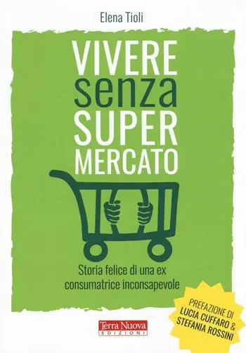 Vivere senza supermercato. Storia felice di una ex consumatrice inconsapevole Offerta Speciale