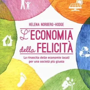 L‘economia della felicità. La rinascita delle economie locali per una società più giusta Offerta Limitata