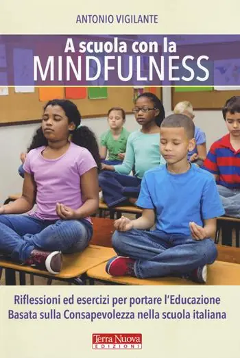 Spedito Oggi A scuola con la mindfulness. Riflessioni ed esercizi per portare l‘educazione basata sulla consapevolezza nella scuola italiana