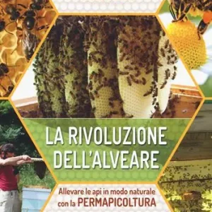 Non Perdere La rivoluzione dell‘alveare. Allevare le api in modo naturale con la permapicoltura