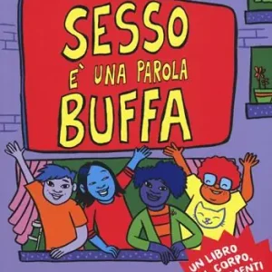 Sesso è una parola buffa. Un libro sul corpo, i sentimenti e te! Ediz. a colori Super Prezzo