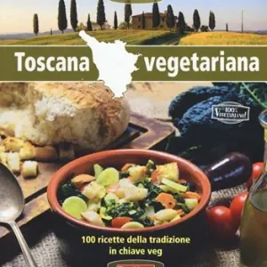 Toscana vegetariana. 100 ricette della tradizione in chiave veg Prezzo Basso