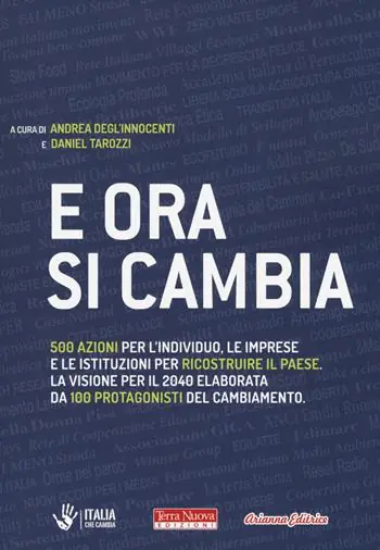 E ora si cambia. 500 azioni per l‘individuo, le imprese e le istituzioni per ricostruire il Paese. La visione per il 2040 elaborata da 100 protagonisti del cambiamento Consegna Rapida