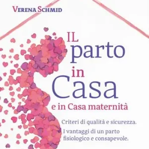 Il parto in casa e in casa maternità. Criteri di qualità e sicurezza. I vantaggi di un parto fisiologico e consapevole A Buon Prezzo