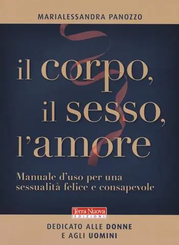 Il corpo, il sesso, l‘amore. Manuale d‘uso per una sessualità felice e consapevole Prezzo Basso