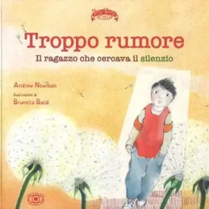 Troppo rumore. Il ragazzo che cercava il silenzio. Ediz. a colori Popolare