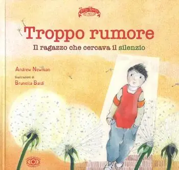Troppo rumore. Il ragazzo che cercava il silenzio. Ediz. a colori Popolare