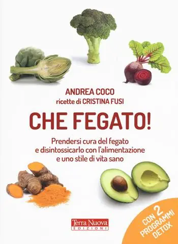 Prezzo Scontato Che fegato! Prendersi cura del fegato e disintossicarlo con l‘alimentazione e uno stile di vita sano