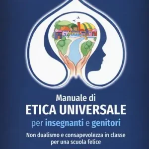 Vendita Finale Manuale di etica universale per insegnanti e genitori. Non dualismo e consapevolezza in classe per una scuola felice