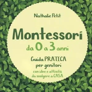 Ultima Occasione Montessori da 0 a 3 anni. Guida pratica per genitori con idee e attività da svolgere a casa