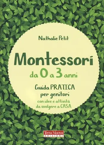 Ultima Occasione Montessori da 0 a 3 anni. Guida pratica per genitori con idee e attività da svolgere a casa