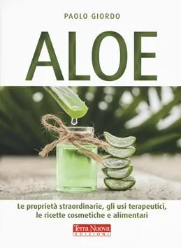 Promozione Aloe. Le proprietà straordinarie, gli usi terapeutici, le ricette cosmetiche e alimentari
